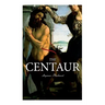 The Centaur: Modern Myth - A Mystical Encounter in Secret Lands of Caucasus