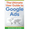 The Ultimate User Guide to Google Ads