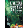 'Live Your Life to Your Golden Age and Beyond'
