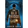 The Old Bridge: A Joe Johnson Thriller, Book 2