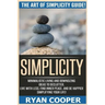 Simplicity: The Art Of Simplicity Guide! Minimalist Living And Downsizing Ideas To Declutter, Live With Less, Find Inner Peace, An