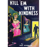 Kill 'Em With Kindness: (A Golden-Age Mystery Reprint)