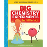 Big Chemistry Experiments for Little Kids: A First Science Book for Ages 3 to 5