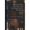 The Natural History and Antiquities of Selborne: With Observations on Various Parts of Nature and the Naturalist's Calendar