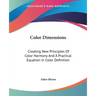 Color Dimensions: Creating New Principles Of Color Harmony And A Practical Equation In Color Definition
