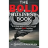 The BOLD Business Book: A strategy guide to start, run and love your bold business