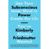 Subconscious Power: Use Your Inner Mind to Create the Life You've Always Wanted