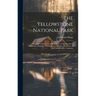 The Yellowstone National Park: A Complete Guide to and Description of the Wondrous Yellowstone Region of Wyoming and Montana Territories of the Unite