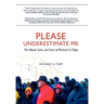 Please Underestimate Me: The Blood, Guts, and Soul of Richard G. Tripp