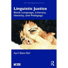 Linguistic Justice: Black Language, Literacy, Identity, and Pedagogy