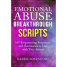 Emotional Abuse Breakthrough Scripts: 107 Empowering Responses and Boundaries To Use With Your Abuser