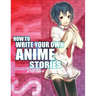 How to Write Your Own Anime Stories, volume one