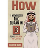 How I Memorized The Quran In 3 Years, And How You Can Too