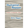 Humanist Reason: A History. an Argument. a Plan
