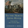 To the North Anna River: Grant and Lee, May 13-25, 1864