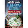 Most Popular Dominican Recipes - Quick & Easy: A Cookbook of Essential Food Recipes Direct from the Dominican Republic