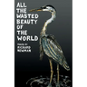All the Wasted Beauty of the World - Poems