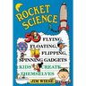 Rocket Science: 50 Flying, Floating, Flipping, Spinning Gadgets Kids Create Themselves