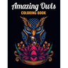 Amazing Owls Coloring Book: An Owl Coloring Book with Fun Easy, Amusement, Stress Relieving & much more For Adults, Men, Girls, Boys & Teens