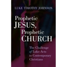 Prophetic Jesus, Prophetic Church: The Challenge of Luke-Acts to Contemporary Christians