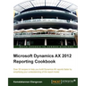 Microsoft Dynamics Ax 2012 Reporting Cookbook