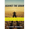 Against the Grain: How Agriculture Has Hijacked Civilization