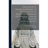 The Life of St. Frances of Rome, of Blessed Lucy of Narni, of Dominica of Paradiso, and of Anne De Montmorency [microform]