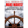 Make Waves!: Be a Relentless, Radical, and Ridiculous Leader of Significance