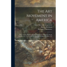 The Art Movement in America [microform]: Three Articles Reprinted From The Century Magazine for the Benefit of the Victoria School of Art and Design o