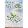 High Altitude Vegetable Gardening: A Guide to Organic Abundance at Any Elevation