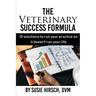 The Veterinary Success Formula: 10 Solutions to Run Your Business So It Doesn't Run Your Life