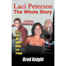 Laci Peterson the Whole Story: Laci, Scott, and Amber's Deadly Love Triangle