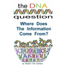 The DNA Question: Where Does The Information Come From?