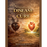 An Explanation of the Disease and the Cure