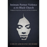 Intimate Partner Violence in the Black Church: Bridging the Gap Between Awareness and Policy Development