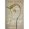 The Art of Dying: Living Fully into the Life to Come