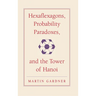 Hexaflexagons, Probability Paradoxes, and the Tower of Hanoi: Martin Gardner's First Book of Mathematical Puzzles and Games