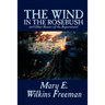 The Wind in the Rosebush, and Other Stories of the Supernatural by Mary E. Wilkins Freeman, Fiction, Literary