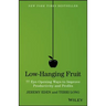 Low-Hanging Fruit: 77 Eye-Opening Ways to Improve Productivity and Profits