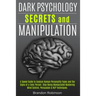 Dark Psychology Secrets and Manipulation: A Speed Guide to Analyze Human Personality Types and the Signs of a Toxic Person. Stop Being Manipulated Mas
