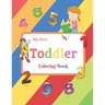 My Best Toddler Coloring Book: Fun with Numbers, Colors, Shapes, Tracing and Matching - Children's Activity Coloring Books for Toddlers and Kids Ages