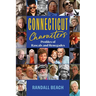 Connecticut Characters: Profiles of Rascals and Renegades