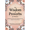 The Wisdom of Proverbs for Women: 31-Day Devotionals of Sacred Reflections from Timeless Christian Writers