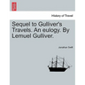 Sequel to Gulliver's Travels. an Eulogy. by Lemuel Gulliver.