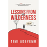 Lessons from the Wilderness: A Journey Through Struggle, Resilience and Redefining Success