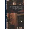 Sharp Eyes and Other Essays [microform]