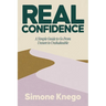 Real Confidence: A Simple Guide to Go from Unsure to Unshakeable