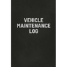 Vehicle Maintenance Log Book: Auto Repair Service Record Notebook, Track Auto Repairs, Mileage, Fuel, Road Trips, For Cars, Trucks, and Motorcycles
