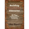 Building Positive Character: 50 Tips on Empowerment, Overcoming, and Success