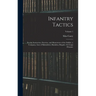 Infantry Tactics: For the Instruction, Exercise, and Manoeuvres of the Soldier, a Company, Line of Skirmishers, Battalion, Brigade, Or Corps D'armée;
